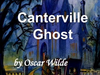 Canterville
Ghost
by Oscar Wilde
 