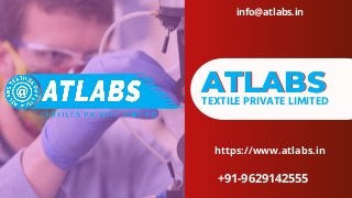 ATLABS
ATLABS
ATLABS
TEXTILE PRIVATE LIMITED
https://www.atlabs.in
info@atlabs.in
+91-9629142555
 