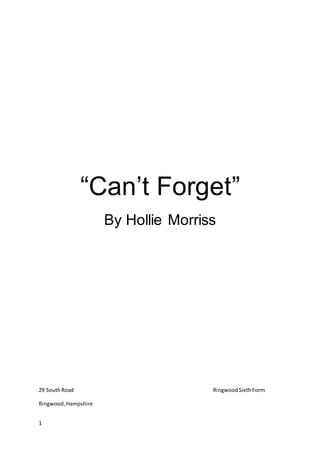 1
“Can’t Forget”
By Hollie Morriss
29 SouthRoad RingwoodSixthForm
Ringwood,Hampshire
 