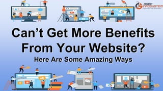 Can’t Get More Benefits
From Your Website?
Here Are Some Amazing Ways
 