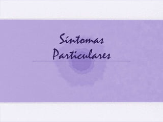 Síntomas
Particulares
 