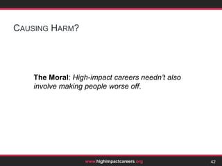 FungibilitySo the altruistic banker can target her donations only to the very best causes; whereas the doctor is much more limited.Moreover, if she changes her views about which causes do the most good, the banker can easily change where her donations go; in contrast, the doctor is tied down to one specific cause.26