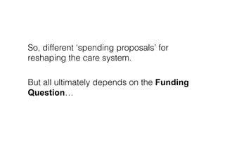Spending Decision!      Current     Free     ʻCapped     Other
 What will the state
 spend on care and      system!   pers...