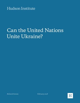 Can the United Nations
Unite Ukraine?
Richard Gowan February 2018
 