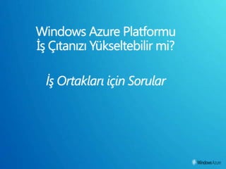 Windows Azure Platformu İş Çıtanızı Yükseltebilir mi?İş Ortakları için Sorular 