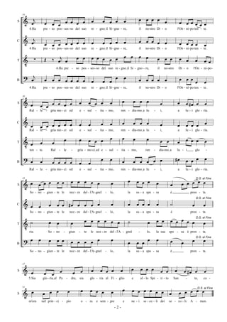 34

     & œj                                                                      œ        œ œ œ                 œ              œ œ œ œ œ
S
                         œ œ œ œ œ œ œ                                                                                                                                   œ œ œ œœ œ
         4.Ha            pre - so pos - ses - so del suo                       re - gnoIil Si - gno - re,                    il     no-stro Di - o                      l'On - ni - po ten - te.


     & œj                œ œ œ œ œ œ œ                                         œ        œ œ œ                 œ              œ œ œ œ œ                                   œ œ œ œ               œ
C

         4.Ha            pre - so pos - ses - so del suo                       re - gnoIil Si - gno - re,                    il     no-stro Di - o                      l'On - ni - po ten - te.


                         Œ       ‰ œj œ                       œ œ              œ œ œ œ œ                      œ œ            œ œ               œ œ œ                     œ œ
T    V          ∑                                                                                                                                                                        œ     œœ
                                     4.Ha pre - so pos - ses - so del suo re - gnoIil Si - gno - re,                                           il        no -stro       Di - o       l'On - ni- po -

     ? œj                œ œ œ œ œ œ œ                                                               œ        œ              œ œ œ œ œ                                   œ œ œ œ
B                                                                              œ        œ œ                                                                                                    œ
         4.Ha            pre - so pos - ses - so del suo                       re - gnoIil Si - gno - re,                    il     no-stro Di - o                      l'On - ni - po ten - te.

    39

                                                               œ           œ œ œ               œ           œ            œ œ œ                                           œ
S    & œ            œ œ œ œ œ œ                                                                                                                     œ                           œ #œ œ         œ
         Ral - le -           gria mo - ci ed                  e - sul             -   tia - mo,           ren - dia-moIa lu               -        i,                  a       lu - i glo - ria.


     & œ                                                                               œ       œ           œ            œ œ œ                                                                  œ
                    œ œ œ œ œ œ                                œ           œ                                                                        œ                   œ       œ œ œ
C

         Ral - le -           gria mo - ci ed                  e - sul             -   tia - mo,           ren - dia-moIa lu               -        i,                  a       lu - i glo - ria.

                                             œ                 œ           œ œ œ               œ           œ            œ            œ              œ œ                         œ œ œ
T    V œ            œ            œ                                                                                                                                      œ                      œ
         ten - te.            Ral        -   le          -    gria - mo ciIed e - sul                 -    tia - mo,                ren    -       dia-moIa             lu - i           glo       -


B
     ? œ            œ            œ œ œ œ                       œ           œ
                                                                                       œ       œ           œ            œ œ œ œ œ                                   #œ          œ œ œ          œ
         Ral - le -           gria mo - ci ed                  e - sul             -   tia - mo,           ren - dia-moIa lu               -        i,                  a       lu - i glo - ria.


                                                         œ œ œ œ œ                                                œ         œ œ œ                                           œ œ œ œ œ
                    œ œ œ            œ œ
    43                                                                                                                                                                           D.S. al Fine

S    & œ                                                                                       œ                                               œ              œ
         So - no - giun - te le                      noz - ze del - l'A - gnel             -   lo,                la        su - a spo - sa                   è                     pron - ta.
                                                                                                                                                                                         D.S. al Fine

C    & œ            œ        œ       œ œ #œ œ œ œ œ                                            œ                  œ         œ œ œ              œ              ˙                      œ         œ
         So - no - giun - te le                      noz - ze del - l'A - gnel             -   lo,                la        su - a spo - sa                   è                     pron - ta.

                                                                      œ œ œ œ œ œ                                 ˙                            œ œ            œ œ œ œ œ D.S. al Fine
T    V ˙                     œ       œ                   œ                                                                            œ                                       œ
         ria.                So - no         -       giun     -       te       le noz - ze del - l'A - gnel                  -       lo,       la sua        spo - sa è pron - ta.

     ? œ            œ        œ       œ œ                 œ œ œ œ œ                             œ                                      œ        œ              œ                      œ         œ
                                                                                                                                                                                         D.S. al Fine

B                                                                                                                 œ         œ œ                                             œ
         So - no - giun - te le                      noz - ze del - l'A - gnel             -   lo,                la        su - a spo - sa                   è                     pron - ta.


    47

    & œ                                  œ                                     œ       œ œ œ              œ            œ         œ œ œ                              œ
S
                         œ œ                                 œ œ                                                                                    œ œ                         œ #œ œ         œ
         5.Sia          glo - ríaIal Pa          -       dre, sia          glo - ria al Fi - glio                      e         al - lo Spi - ri - to            San           -     to,      co -


                                                                  œ        œ œ œ                           œ           œ œ œ œ œ œ œ
                        œ œ œ                        œ                                                                                                                   œ œ œ œ œ
    51

    & œ                                                                                        œ
                                                                                                                                                                               D.S. al Fine
S

         m'era          nel prin - ci - pio                       o - ra           e sem - pre                e        ne - i      se - co - li dei          se - co - li. A - men.
                                                                                                     -2-
 