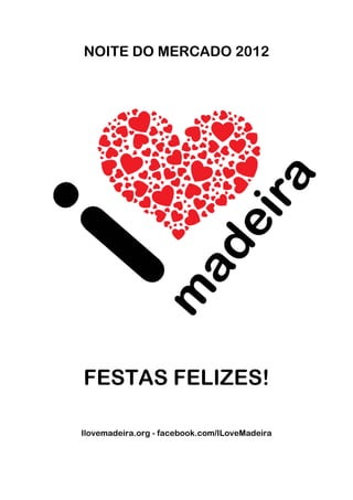 NOITE DO MERCADO 2012




FESTAS FELIZES!

Ilovemadeira.org - facebook.com/ILoveMadeira
 