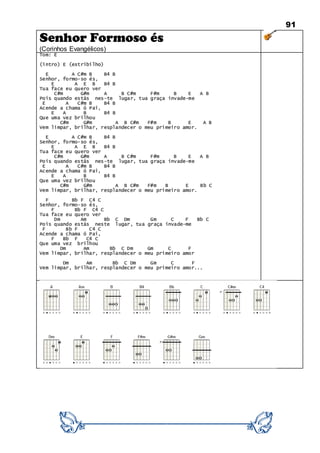 91
Senhor Formoso és
(Corinhos Evangélicos)
Tom: E
(intro) E (estribilho)
E A C#m B B4 B
Senhor, formo-so és,
E A E B B4 B
Tua face eu quero ver
C#m G#m A B C#m F#m B E A B
Pois quando estás nes-te lugar, tua graça invade-me
E A C#m B B4 B
Acende a chama ó Pai,
E A B B4 B
Que uma vez brilhou
C#m G#m A B C#m F#m B E A B
Vem limpar, brilhar, resplandecer o meu primeiro amor.
E A C#m B B4 B
Senhor, formo-so és,
E A E B B4 B
Tua face eu quero ver
C#m G#m A B C#m F#m B E A B
Pois quando estás nes-te lugar, tua graça invade-me
E A C#m B B4 B
Acende a chama ó Pai,
E A B B4 B
Que uma vez brilhou
C#m G#m A B C#m F#m B E Bb C
Vem limpar, brilhar, resplandecer o meu primeiro amor.
F Bb F C4 C
Senhor, formo-so és,
F Bb F C4 C
Tua face eu quero ver
Dm Am Bb C Dm Gm C F Bb C
Pois quando estás neste lugar, tua graça invade-me
F Bb F C4 C
Acende a chama ó Pai,
F Bb F C4 C
Que uma vez brilhou
Dm Am Bb C Dm Gm C F
Vem limpar, brilhar, resplandecer o meu primeiro amor
Dm Am Bb C Dm Gm C F
Vem limpar, brilhar, resplandecer o meu primeiro amor...
 