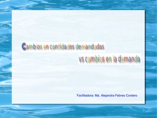 Facilitadora: Ma. Alejandra Febres Cordero

 