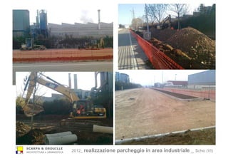 SCARPA & DROUILLE
ARCHITETTURA e URBANISTICA 2012_ realizzazione parcheggio in area industriale _ Schio (VI)
 