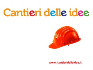 www.icantieridelleidee.it
 