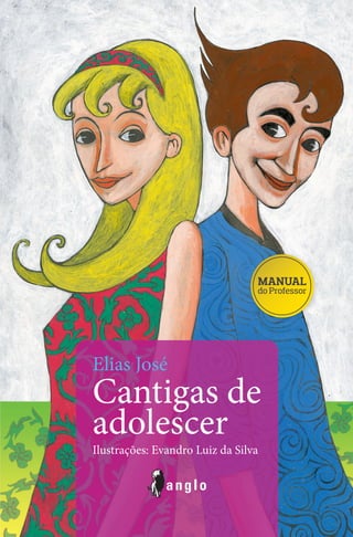 Elias José
Cantigas de
adolescer
Ilustrações: Evandro Luiz da Silva
 