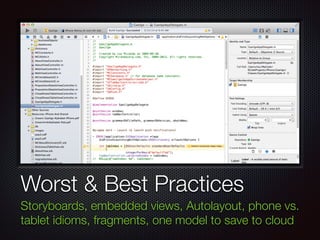 Text
Worst & Best Practices
Storyboards, embedded views, Autolayout, phone vs.
tablet idioms, fragments, one model to save...