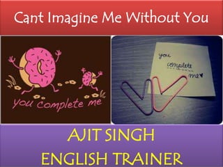 Cant Imagine Me Without You AJIT SINGH ENGLISH TRAINER 