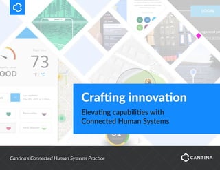 Crafting innovation
Elevating capabilities with
Connected Human Systems
Cantina’s Connected Human Systems Practice
 