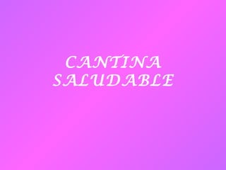 CANTINA
SALUDABLE
 