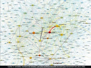 Carte 3: variable: nombre de tweets. Les plus actifs/productifs ne sont pas forcement les plus cités.
 