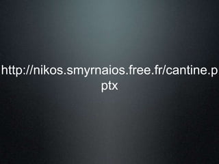 http://nikos.smyrnaios.free.fr/cantine.p
                  ptx
 