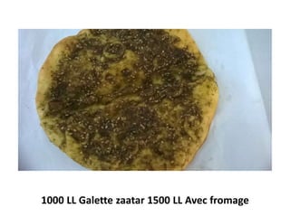 1000 LL Galette zaatar 1500 LL Avec fromage
 