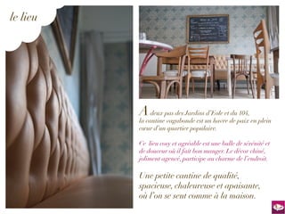 le lieu




          A deux pas des Jardins d’Eole et du 104,
          la cantine vagabonde est un havre de paix en plein
          cœur d’un quartier populaire.

          Ce lieu cosy et agréable est une bulle de sérénité et
          de douceur où il fait bon manger. Le décor chiné,
          joliment agencé, participe au charme de l’endroit.

          Une petite cantine de qualité,
          spacieuse, chaleureuse et apaisante,
          où l’on se sent comme à la maison.
 