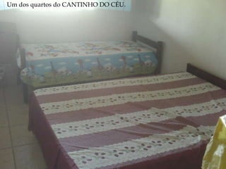Um dos quartos do CANTINHO DO CÉU. 