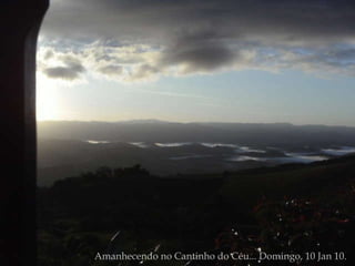 Amanhecendo no Cantinho do Céu... Domingo, 10 Jan 10. 