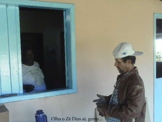 Olha o Zé Dias aí, gente... 