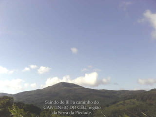 Saindo de BH a caminho do CANTINHO DO CÉU, região da Serra da Piedade. 