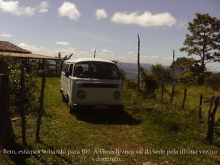 Bem, estamos voltando para BH. A Flexa Branca sai da sede pela última vez no domingo... 