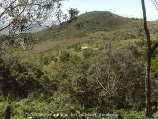 Olha o Cantinho do Céu (sede) lá embaixo... 