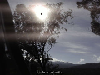 É tudo muito bonito... 