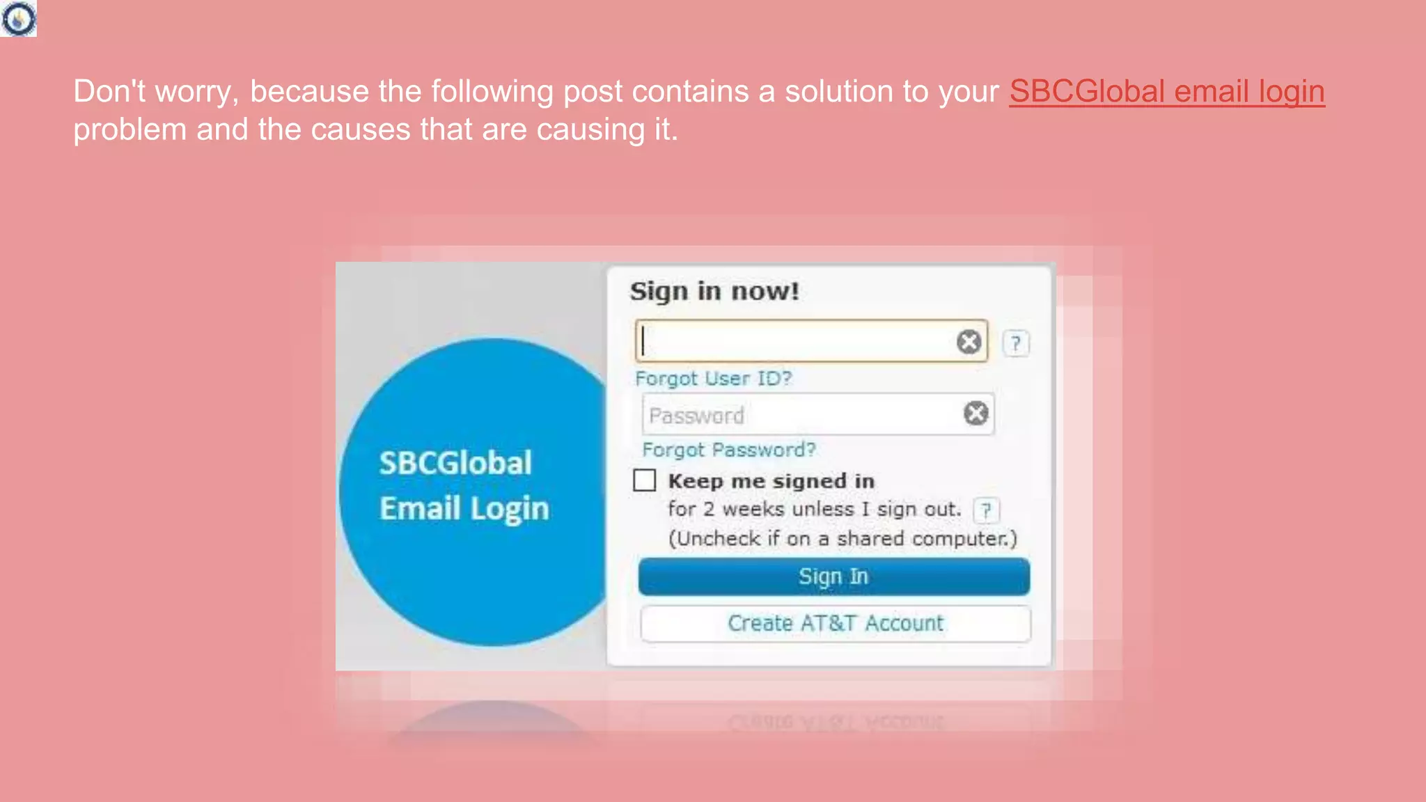 Don't worry, because the following post contains a solution to your SBCGlobal email login
problem and the causes that are causing it.
 