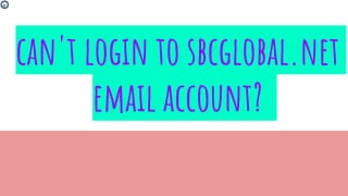 can't login to sbcglobal.net
email account?
 