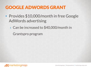 @marketingmojo | #mojowebinar | marketing-mojo.com
GOOGLE ADWORDS GRANT
• Provides $10,000/month in free Google
AdWords ad...