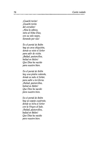 ¡Guachi torito! 
¡Guachi torito 
del corralito! 
¡Alza la cabeza, 
mira al Niño Dios, 
con su velo negro, 
llorando por vos! 
En el portal de Belén 
hay un arca chiquitita, 
donde se viste el Señor 
para salir de visita. 
¡Bailad, pastor cilios, 
bailad en Belén! 
Que Dios ha nacido 
para nuestro bien. 
En el portal de Belén 
hay una piedra redonda, 
donde se sube el Señor, 
para subir a la Gloria. 
¡Bailad, pastor cilios, 
bailad en Belén! 
Que Dios ha nacido 
para nuestro bien. 
En el portal de Belén 
hay un espejo cuadrado, 
donde se mira el Señor 
con la Virgen al lado. 
¡Bailad, pastorcillos, 
bailad en Belén! 
Que Dios ha nacido 
para nuestro bien. 
 