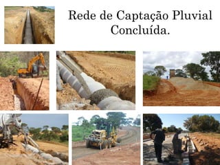 Rede de Captação Pluvial
       Concluída.
 