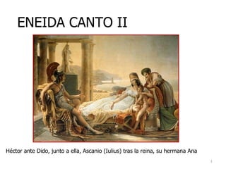 ENEIDA CANTO II Héctor ante Dido, junto a ella, Ascanio (Iulius) tras la reina, su hermana Ana  