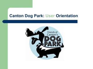 Canton Dog Park: User Orientation
 