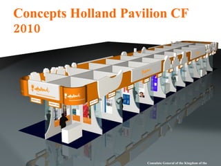 Concepts Holland Pavilion CF 2010 Consulate General of the Kingdom of the Netherlands 
