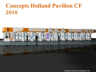 Concepts Holland Pavilion CF 2010 Consulate General of the Kingdom of the Netherlands 