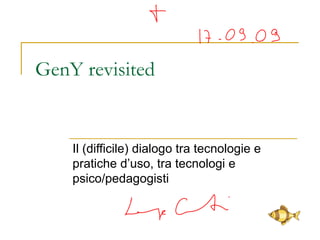GenY revisited Il (difficile) dialogo tra tecnologie e pratiche d’uso, tra tecnologi e psico/pedagogisti 