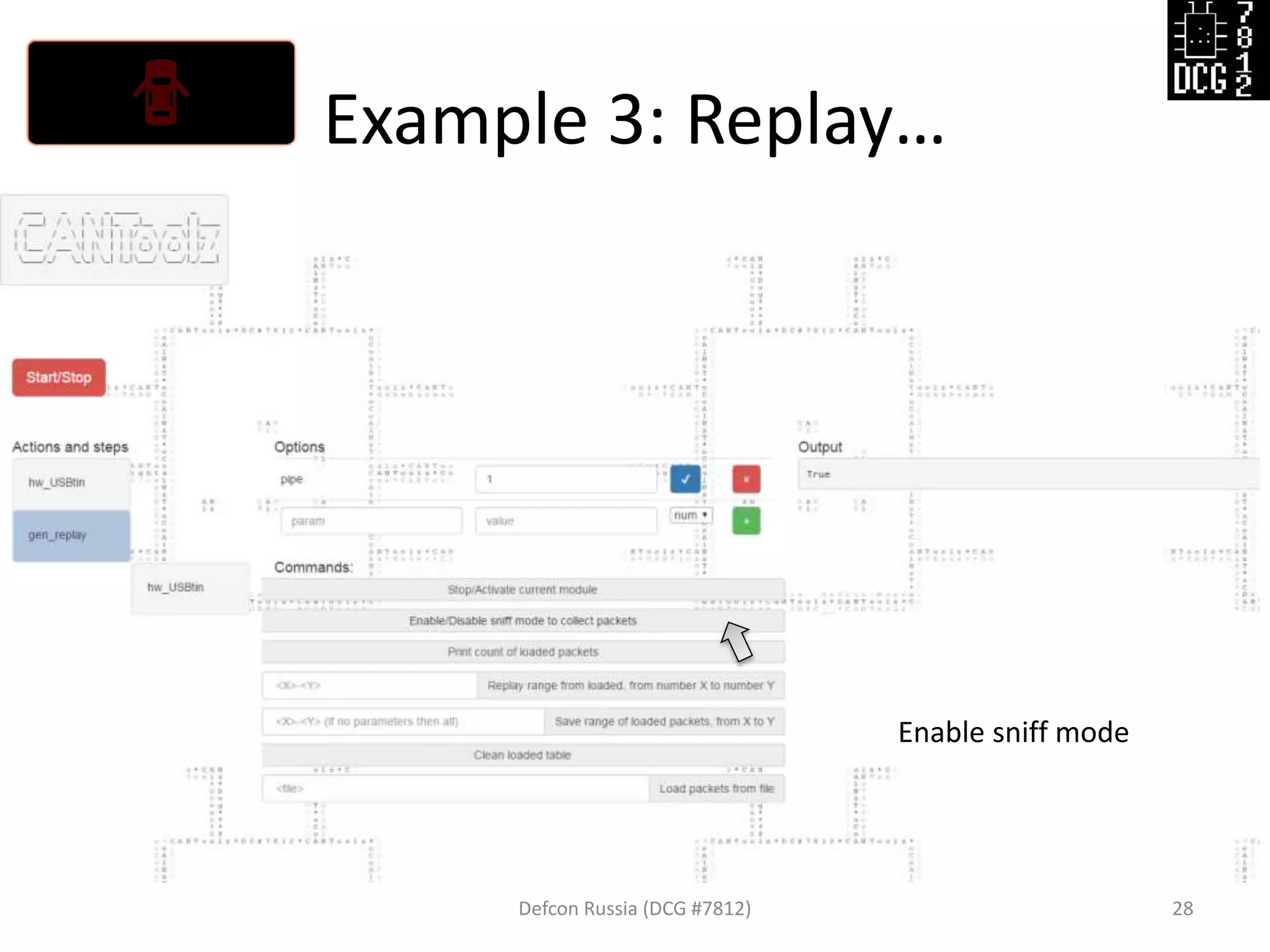 Example 3: Replay…
Defcon Russia (DCG #7812) 28
Enable sniff mode
 