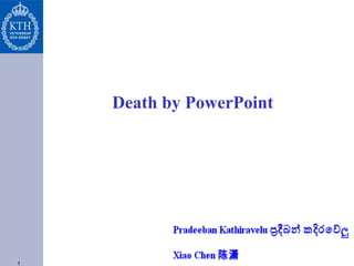 1
Death by PowerPoint
 