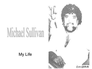 Michael Sullivan  My Life 