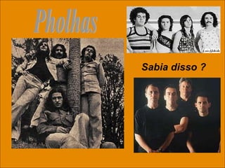 Pholhas Sabia disso ? 
