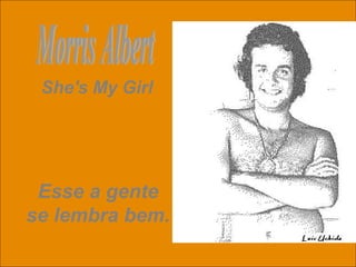 uchida.luiz@gmail.com
She's My Girl
Esse a gente
se lembra bem.
 