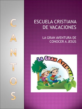 ESCUELA CRISTIANA DE VACACIONES LA GRAN AVENTURA DE CONOCER A JESÚS 