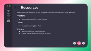 Did you like the resources on this template? Get them for free at our other websites:
Vectors:
● Music player app for mobile phones
Icons:
● Music Streaming Icon Pack
Photos:
● Medium shot man listening music
● Young woman listening to music at home
Resources
 
