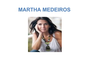 MARTHA MEDEIROS
 