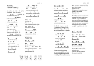 O caminho,
a verdade e a vida | 6
Re Re9/Fa# Sim Sol Re Re9/Fa#
Triunfando da morte, vives em nós.
Sim La Re Re9/Fa# Sim
Pai, tua alma anima o nosso ser.
Mim Re9/Fa#
Senhor Jesus, agradecemos
Sol La Re
teu Corpo e sangue de amor.
Re9/Fa# Sol
Sou Eu mesmo dizes, Senhor,
Solm Re
Tu que esperas por nós.
Sim Mim Re9/Fa# Sol
Ajuda-nos a ressusci - tar em ti,
Sib7maj Do7maj La
pela entrega que incendeia cora - ções.
Re Do9
Do sofrimento veio a luz,
Sol La Re
da morte o perdão.
Do9 La
Senhor, do amor que dá a vida
Sol Mim La
veio a tua ressurreição.
Sol La
Instrumento do Pai,
Re Re/Do# Si7
assim é a tua estrada, Je - sus.
Mim Re9/Fa#
E pela morte por cada um de nós
Sol Sim La
nasce o caminho, a verdade e a vida.
Sol La Re
Nasce o caminho a verdade e a vida.
Re9/Fa# Sol
Desce sobre nós,
Mim Sim La
Tu que de pequeno te tornaste grande,
Mim Re9/Fa# Sol
Tu que abrasas os corações,
Fa# Sim La
para assim nascer em cada um
Sol Sim La
a cruz que conduz à redenção.
Re Re9/Fa# Sol
E assim, Se - nhor,
Sim La Sol
ressuscitar dia após dia.
Mim Re9/Fa#
Aprender contigo a amar,
Sim La Sol Re9/Fa# Mim
para conseguir entrar, pouco a pouco,
Mi La
na plenitude da tua paz.
Sib7maj Do7maj
3
Do9 Re/Do# Re9/Fa#
HINOS 6
Uma canção | 204
Sol Do Re7 Sol
Uma canção cantava o mar imaginei
Do Re7 Sol
enquanto ia o sol de fogo a descansar
Do Re7
ouvindo assim do mar um canto
Sol Mim
então pensei que o mar
Lam Re7 Sol
assim cantando estava a rezar.
Em cada onda uma prece se escondia
e o sino da Igreja ao longe fez-se ouvir.
No horizonte em fogo aos olhos parecia
que o céu em oração ao mar se vinha unir.
Do Re7 Sol
E cada onda que surgia
Do Sol Re
era uma Ave Maria para ti,
Sol Sol7
Mãe do céu.
Do Re7 Sol
E cada onda que surgia
Do Sol Re7 Sol
era uma Ave Maria no rosário de Deus.
A voz do sino recordava, insistindo
que era hora, aquela, de lembrar Maria.
Enquanto o louvor do mar se ia ouvindo,
o ser da Virgem-Mãe no azul transparecia.
Maria, mar imenso, é mar teu nome santo;
quem nele vai entrando
envolve-se de Deus.
Se a natureza a ti entoa assim um canto,
também os meus cantares,
Mãe, serão só teus.
Mas sei, Maria, bem mais que o meu cantar
esperas que da fé eu viva sempre, emfim,
realizando, assim, a exemplo do mar,
aquilo que meu Deus sonhou só para mim.
Se rolo qual espuma e o vento me arrebata,
se um dia é maré baixa e noutro alta maré.
tu és estrela, se o mar a nau maltrata,
vem ajudar-me junto à cruz estar de pé.
Desce, ó Mãe | 205
Sim Fa#m Sim Fa#m
Desce, ó Mãe, reina no mundo.
Re Fa#
Vem, ó Mãe, vem.
Re Fa# Sim Fa#
Toma morada entre os teus filhos,
Sim Fa#m Fa# Sim
fica connosco, Rainha fiel.
Olha p'los filhos, que eles te amam,
vem, ó Mãe, vem.
Somos teus filhos, teus predilectos,
fica connosco, Rainha fiel.
MARIA 204
 